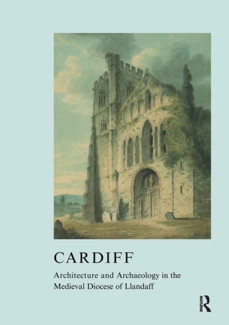 Cardiff : Architecture and Archaeology in the Medieval Diocese of Llandaff, EPUB eBook