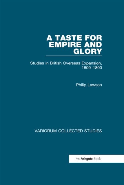 A Taste for Empire and Glory : Studies in British Overseas Expansion, 1600-1800, EPUB eBook