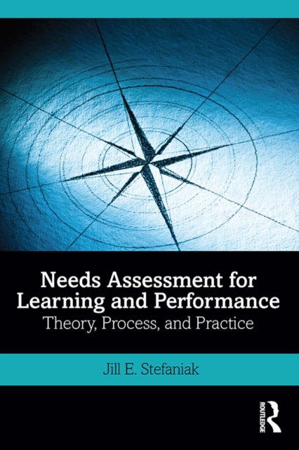 Needs Assessment for Learning and Performance : Theory, Process, and Practice, PDF eBook