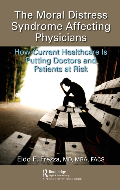 The Moral Distress Syndrome Affecting Physicians : How Current Healthcare is Putting Doctors and Patients at Risk, PDF eBook