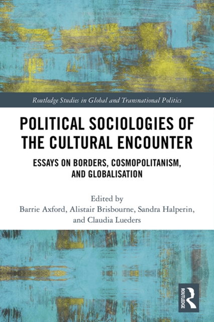 Political Sociologies of the Cultural Encounter : Essays on Borders, Cosmopolitanism, and Globalization, PDF eBook