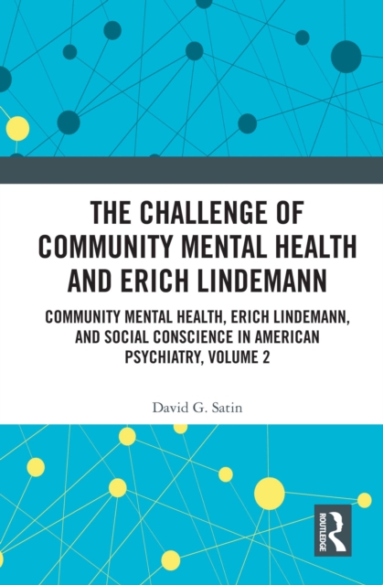 The Challenge of Community Mental Health and Erich Lindemann : Community Mental Health, Erich Lindemann, and Social Conscience in American Psychiatry, Volume 2, EPUB eBook