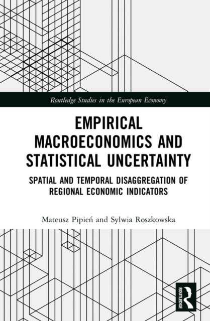 Empirical Macroeconomics and Statistical Uncertainty : Spatial and Temporal Disaggregation of Regional Economic Indicators, PDF eBook