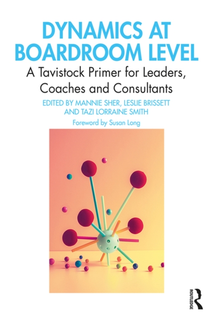 Dynamics at Boardroom Level : A Tavistock Primer for Leaders, Coaches and Consultants, EPUB eBook