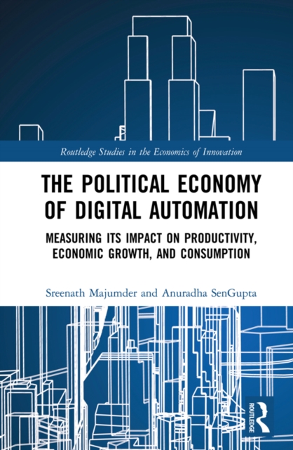 The Political Economy of Digital Automation : Measuring its Impact on Productivity, Economic Growth, and Consumption, PDF eBook