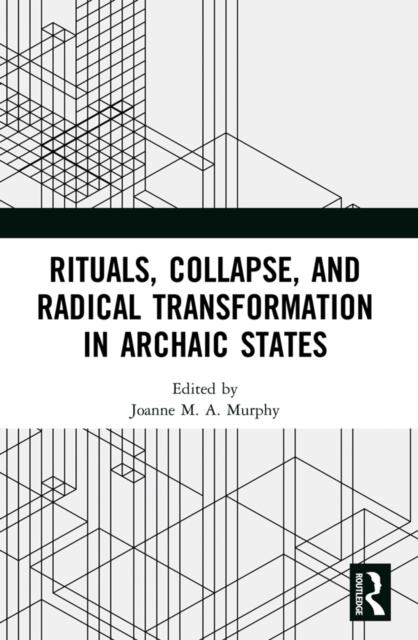 Rituals, Collapse, and Radical Transformation in Archaic States, PDF eBook