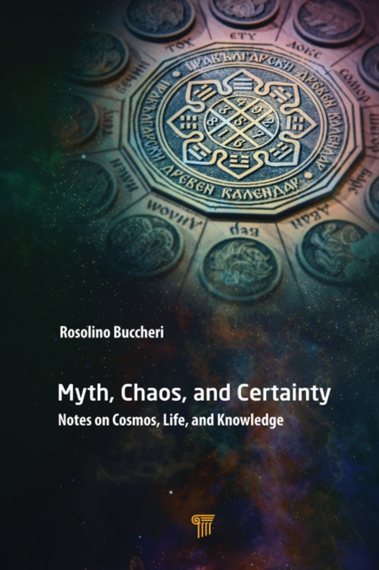 Myth, Chaos, and Certainty : Notes on Cosmos, Life, and Knowledge, PDF eBook
