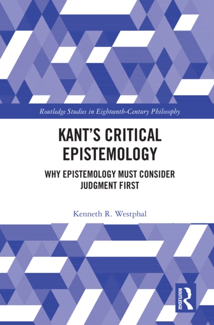 Kant's Critical Epistemology : Why Epistemology Must Consider Judgment First, EPUB eBook