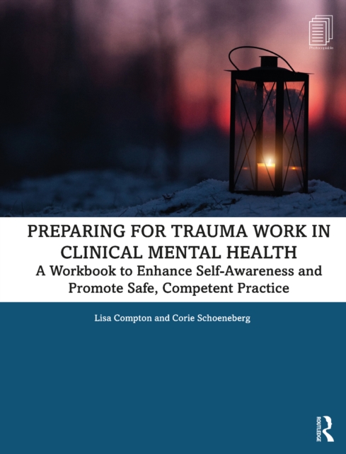 Preparing for Trauma Work in Clinical Mental Health : A Workbook to Enhance Self-Awareness and Promote Safe, Competent Practice, PDF eBook