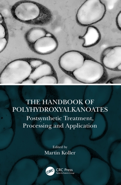 The Handbook of Polyhydroxyalkanoates : Postsynthetic Treatment, Processing and Application, PDF eBook