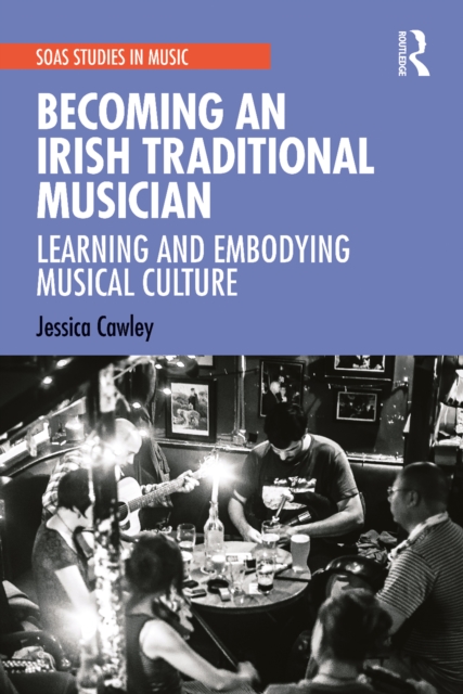 Becoming an Irish Traditional Musician : Learning and Embodying Musical Culture, PDF eBook