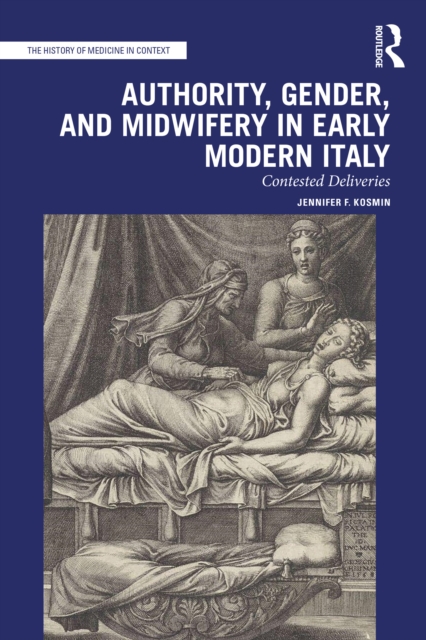 Authority, Gender, and Midwifery in Early Modern Italy : Contested Deliveries, PDF eBook