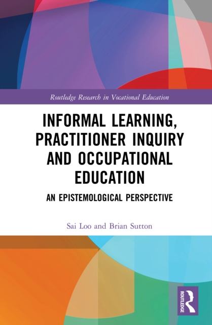 Informal Learning, Practitioner Inquiry and Occupational Education : An Epistemological Perspective, PDF eBook