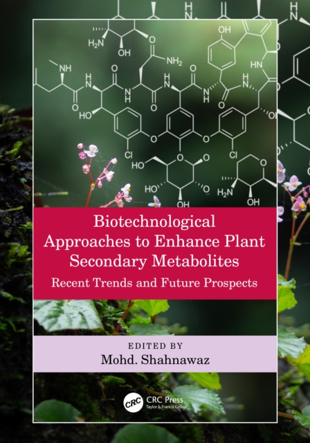 Biotechnological Approaches to Enhance Plant Secondary Metabolites : Recent Trends and Future Prospects, EPUB eBook
