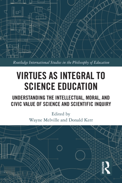 Virtues as Integral to Science Education : Understanding the Intellectual, Moral, and Civic Value of Science and Scientific Inquiry, EPUB eBook