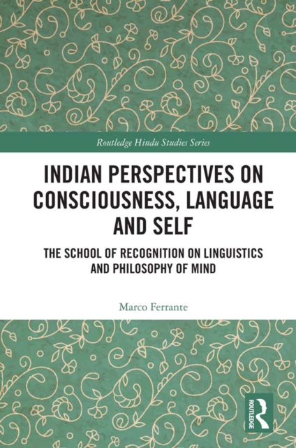 Indian Perspectives on Consciousness, Language and Self : The School of Recognition on Linguistics and Philosophy of Mind, PDF eBook