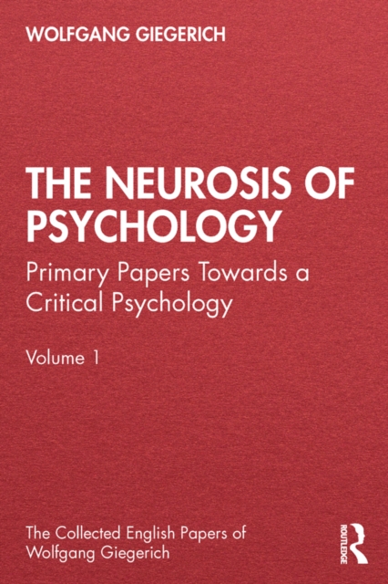 The Neurosis of Psychology : Primary Papers Towards a Critical Psychology, Volume 1, PDF eBook