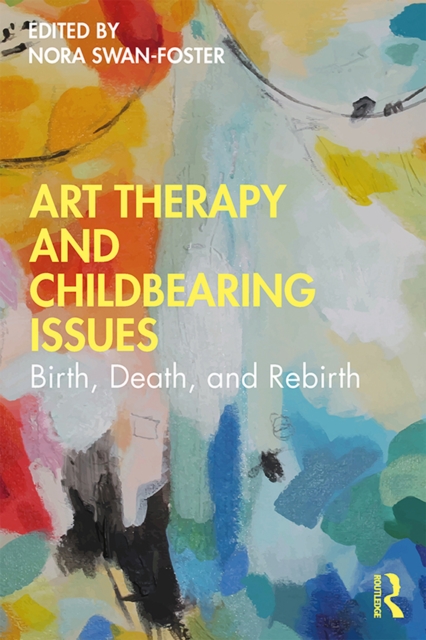 Art Therapy and Childbearing Issues : Birth, Death, and Rebirth, PDF eBook