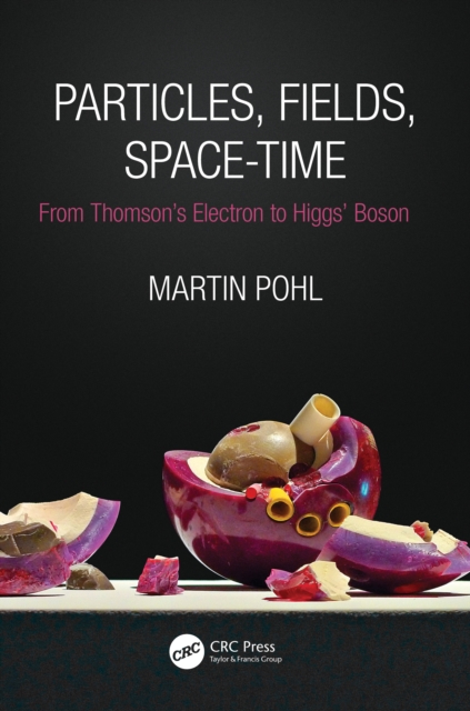 Particles, Fields, Space-Time : From Thomson's Electron to Higgs' Boson, EPUB eBook