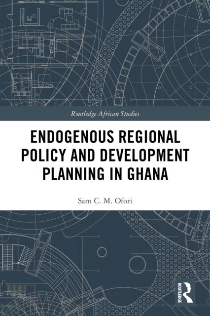 Endogenous Regional Policy and Development Planning in Ghana, EPUB eBook