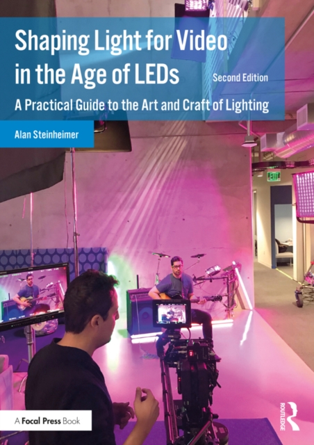 Shaping Light for Video in the Age of LEDs : A Practical Guide to the Art and Craft of Lighting, EPUB eBook