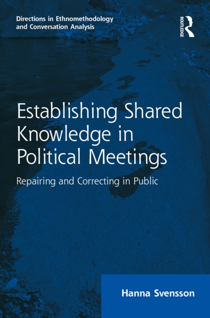 Establishing Shared Knowledge in Political Meetings : Repairing and Correcting in Public, PDF eBook
