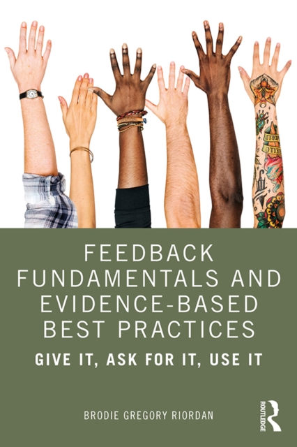 Feedback Fundamentals and Evidence-Based Best Practices : Give It, Ask for It, Use It, PDF eBook