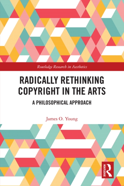 Radically Rethinking Copyright in the Arts : A Philosophical Approach, PDF eBook