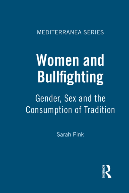 Women and Bullfighting : Gender, Sex and the Consumption of Tradition, EPUB eBook