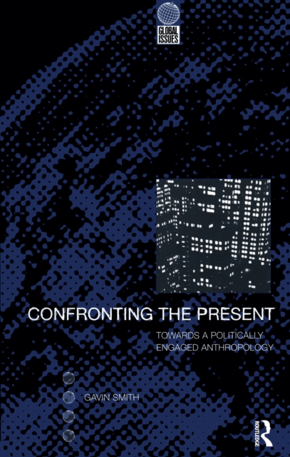 Confronting the Present : Towards a Politically Engaged Anthropology, EPUB eBook