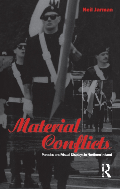 Material Conflicts : Parades and Visual Displays in Northern Ireland, EPUB eBook