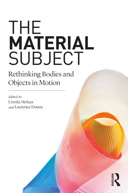 The Material Subject : Rethinking Bodies and Objects in Motion, EPUB eBook