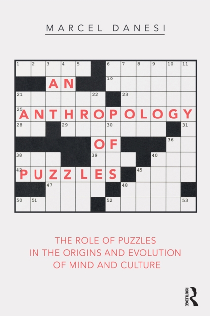 An Anthropology of Puzzles : The Role of Puzzles in the Origins and Evolution of Mind and Culture, EPUB eBook