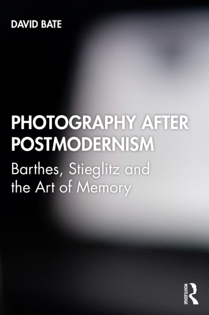 Photography after Postmodernism : Barthes, Stieglitz and the Art of Memory, EPUB eBook