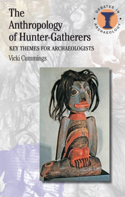 The Anthropology of Hunter-Gatherers : Key Themes for Archaeologists, PDF eBook