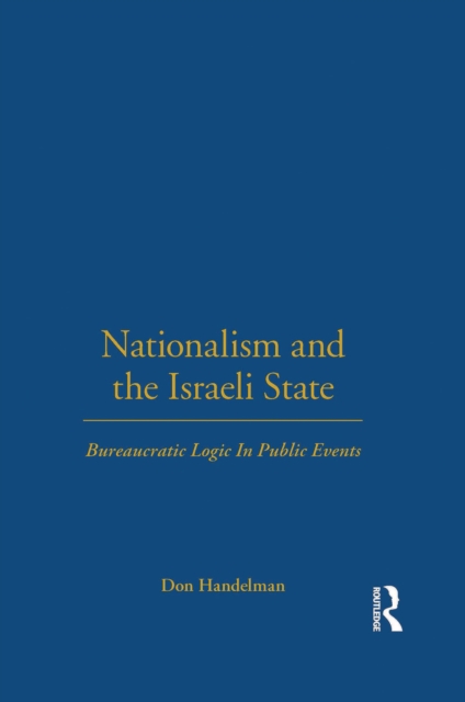 Nationalism and the Israeli State : Bureaucratic Logic In Public Events, PDF eBook