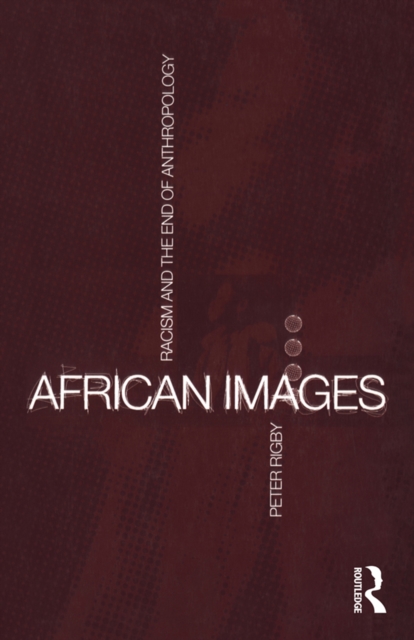 African Images : Racism and the End of Anthropology, PDF eBook
