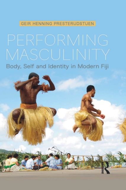 Performing Masculinity : Body, Self and Identity in Modern Fiji, PDF eBook