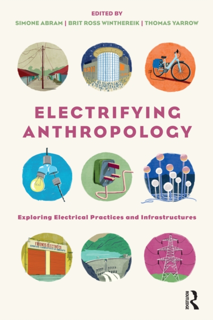 Electrifying Anthropology : Exploring Electrical Practices and Infrastructures, PDF eBook