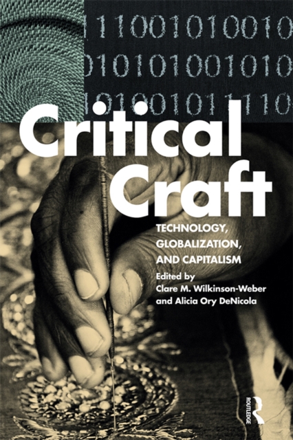 Critical Craft : Technology, Globalization, and Capitalism, PDF eBook