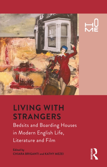 Living with Strangers : Bedsits and Boarding Houses in Modern English Life, Literature and Film, PDF eBook