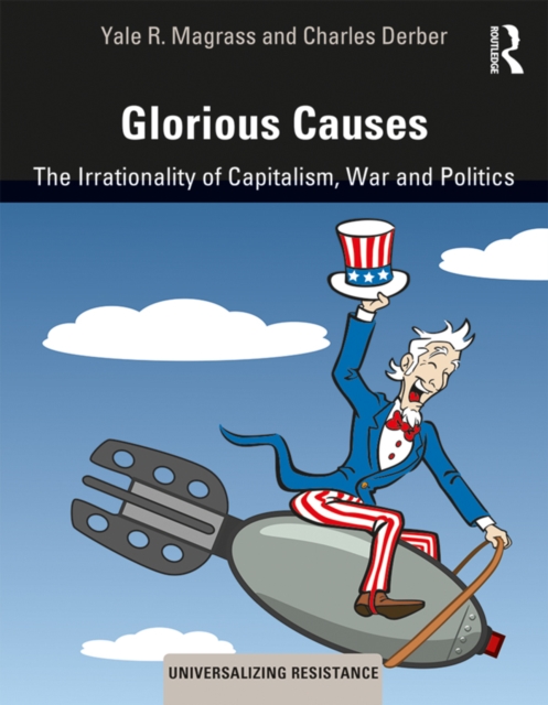 Glorious Causes : The Irrationality of Capitalism, War and Politics, EPUB eBook