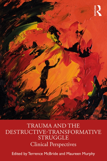 Trauma and the Destructive-Transformative Struggle : Clinical Perspectives, EPUB eBook