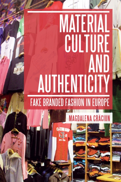 Material Culture and Authenticity : Fake Branded Fashion in Europe, EPUB eBook
