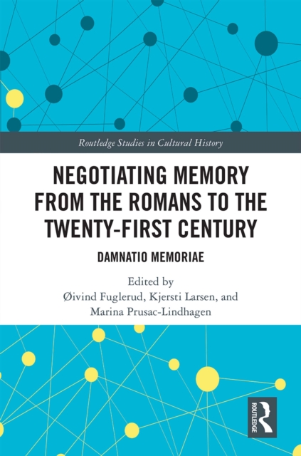 Negotiating Memory from the Romans to the Twenty-First Century : Damnatio Memoriae, PDF eBook