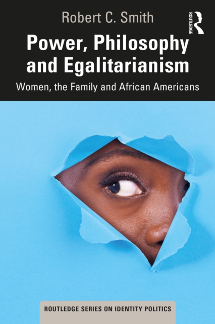 Power, Philosophy and Egalitarianism : Women, the Family and African Americans, EPUB eBook