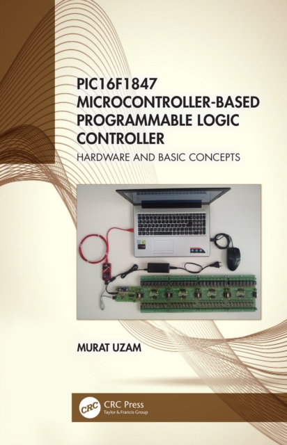 PIC16F1847 Microcontroller-Based Programmable Logic Controller : Hardware and Basic Concepts, EPUB eBook