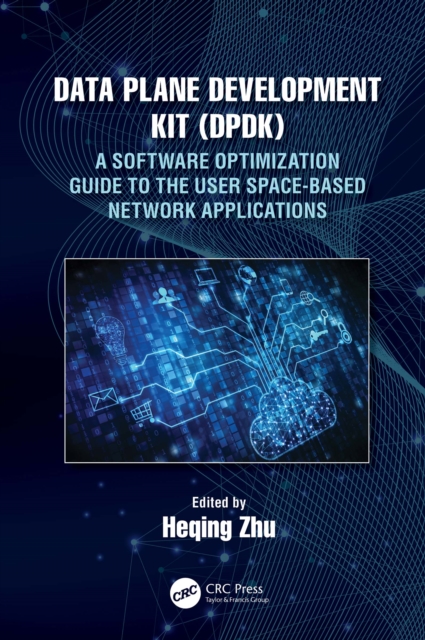 Data Plane Development Kit (DPDK) : A Software Optimization Guide to the User Space-Based Network Applications, PDF eBook