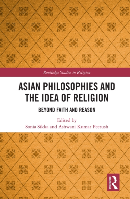 Asian Philosophies and the Idea of Religion : Beyond Faith and Reason, EPUB eBook