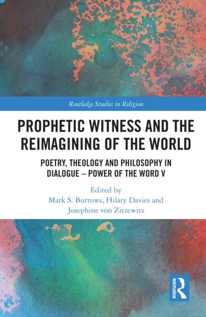 Prophetic Witness and the Reimagining of the World : Poetry, Theology and Philosophy in Dialogue- Power of the Word V, PDF eBook